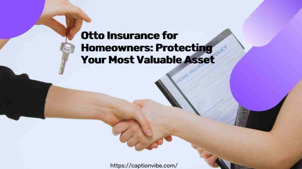 Otto Insurance for Homeowners Protecting Your Most Valuable Asset.